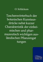 Taschenworterbuch Der Botanischen Kunstausdrucke Nebst Kurzer Charakteristik Der Einheimischen Und Pharmazeutisch Wichtigen Auslandischen Pflanzengattungen 3864446597 Book Cover