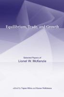 Equilibrium, Trade, and Growth: Selected Papers of Lionel W. McKenzie 0262526387 Book Cover