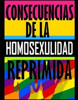 Consecuencia de la Homosexualidad Reprimida: Consecuencia de la Homosexualidad Reprimida B0B8RJQG62 Book Cover