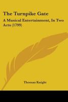 The Turnpike Gate: A Musical Entertainment, In Two Acts 1104508710 Book Cover