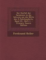 Der Einfall Der Sarazenen in Die Schweiz Um Die Mitte Des X.Jahrhunderts, Band XI., Heft 1. 1016748167 Book Cover