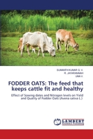 FODDER OATS: The feed that keeps cattle fit and healthy: Effect of Sowing dates and Nitrogen levels on Yield and Quality of Fodder Oats 620358049X Book Cover