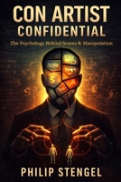 Con Artist Confidential: The Psychology Behind Scams & Manipulation B0F5NZLJZH Book Cover