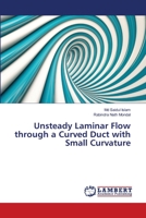 Unsteady Laminar Flow through a Curved Duct with Small Curvature 3659474428 Book Cover