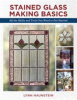 Stained Glass Making Basics: All the Skills and Tools You Need to Get Started 0811736520 Book Cover