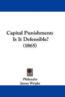 Capital Punishment: Is It Defensible? 1377401197 Book Cover
