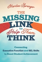 The Missing Link to Help Them Think: Connecting Executive Function and SEL Skills to Boost Student Achievement 1416633243 Book Cover