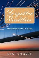 Forgotten Realities: Instructions From The Heart 1438979290 Book Cover