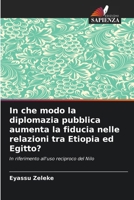 In che modo la diplomazia pubblica aumenta la fiducia nelle relazioni tra Etiopia ed Egitto? (Italian Edition) 6207877721 Book Cover