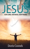 Jesus: Our Savior, Our Boss, Our Shepherd, Our Mentor, Our Teacher, Our Guide And Our Friend. B08QZSK26B Book Cover