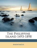 The Philippine Islands, 1493-1898 1146215517 Book Cover