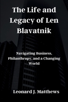 The Life and Legacy of Len Blavatnik: Navigating Business, Philanthropy, and a Changing World B0CRB8PJF7 Book Cover