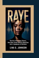 RAYE: The Art of Refusing Silence,How Raye Turned Industry Rejection into a Symphony of Defiance B0GQQ5CW1M Book Cover