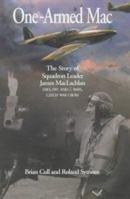 ONE-ARMED MAC: The Story of Squadron Leader James MacLachlan DSO, DFC AND 2 BARS, CZECH WAR CROSS 1904010466 Book Cover