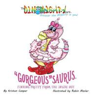 "Gorgeous" Saurus: Finding Pretty From the Inside Out (The Dinomight-y Saurs Book 1) 0996673911 Book Cover