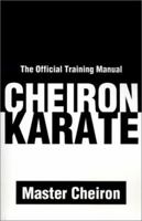 Cheiron Karate: The Official Training Manual 0595212107 Book Cover