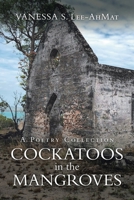 Cockatoos in the Mangroves: A Poetry Collection 1664100660 Book Cover