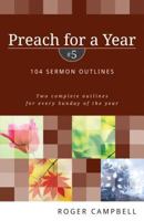 Preach for a Year #5: 104 Sermon Outlines 0825411181 Book Cover