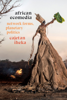 African Ecomedia: Network Forms, Planetary Politics 1478013818 Book Cover