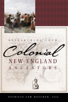 Researching Your Colonial New England Ancestors 1593312997 Book Cover