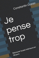 Je pense trop: Retrouver la paix intérieure en 30 jours (French Edition) B0GRGWKCDV Book Cover