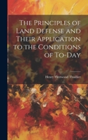 The Principles of Land Defense and Their Application to the Conditions of To-Day 102063703X Book Cover