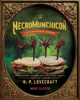 The Necromunchicon: Unspeakable Snacks & Terrifying Treats from the Lore of H. P. Lovecraft 1682687953 Book Cover