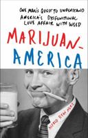 Marijuanamerica: One Man's Quest to Understand America's Dysfunctional Love Affair with Weed 1419704087 Book Cover