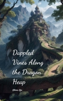 Dappled Vines Along the Dragon Heap 1805634283 Book Cover
