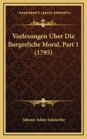 Vorlesungen Uber Die Burgerliche Moral, Part 1 (1795) 1166187152 Book Cover