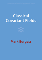 Classical Covariant Fields (Cambridge Monographs on Mathematical Physics) 1009289861 Book Cover