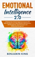 Emotional Intelligence 2.0: A Step-by-Step Guide for Beginners to Increase EQ Skills and Achieve your Fullest Potential, Self-Awareness, Self-Management, Social Awareness and Relationship Management 1689148829 Book Cover