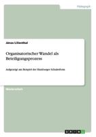 Organisatorischer Wandel als Beteiligungsprozess: Aufgezeigt am Beispiel der Hamburger Schulreform 364063635X Book Cover