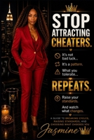 STOP ATTRACTING CHEATERS:: A Guide to Breaking Cycles, Raising Standards, and Choosing What Chooses You B0GZF1VDSJ Book Cover