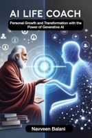 The AI Life Coach: Personal Growth and Transformation with the Power of Generative AI B0CGWQKTZM Book Cover