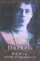 Once a Grand Duchess: Xenia,  Sister of Nicholas II 0750927496 Book Cover