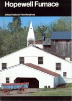 Hopewell Furnace : A Guide to Hopewell Village NationalHistoric Site, Pennsylvania (Official National Park Handbook, 124) 0912627182 Book Cover