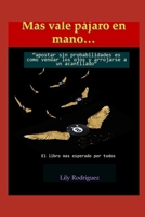 "Mas vale pajaro en mano"...: "apostar sin probabilidades es como vendar los ojos y arrojarse a un acantilado" (Spanish Edition) B0F72XSM94 Book Cover