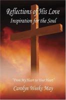 Reflections of His Love -inspiration for the Soul 1461086922 Book Cover