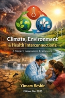 Climate, Environment & Health Interconnections: A Modern Assessment Framework (Environmental Impact Assessment Series: Integrated Tools for Climate–Health Decision-Making) B0GC7TB4LQ Book Cover