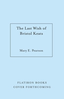 The Last Wish of Bristol Keats: [Limited Stenciled Edge Edition] 1250332001 Book Cover