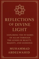 Reflections of Divine Light: Exploring the 99 Names of Allah Through the Lenses of Beauty, Majesty, and Guidance (Modern Muslim Book Series) B0FHWN1W9M Book Cover
