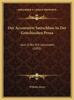 Der Accentuirte Satzschluss In Der Griechischen Prosa: Vom IV Bis XVI Jahrundert (1891) 1167341708 Book Cover