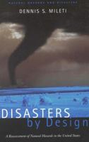 Disasters by Design: A Reassessment of Natural Hazards in the United States (Natural Hazards and Disasters) 0309063604 Book Cover