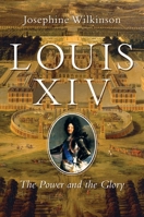 Louis XIV: The Power and the Glory 1643135929 Book Cover