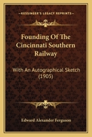 Founding Of The Cincinnati Southern Railway: With An Autographical Sketch 1164650386 Book Cover