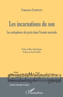 Les incarnations du son: Les métaphores du geste dans l'écoute musicale (Sémiotique Et Philosophie de la Musique) (French Edition) 2343066280 Book Cover