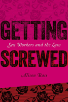 Getting Screwed: Sex Workers and the Law 1611686342 Book Cover