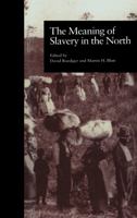 The Meaning of Slavery in the North (Garland Reference Library of Social Science) 0815337582 Book Cover