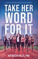 Take Her Word for It: Sports Cultivate World-Class Leaders B0B1V98X74 Book Cover